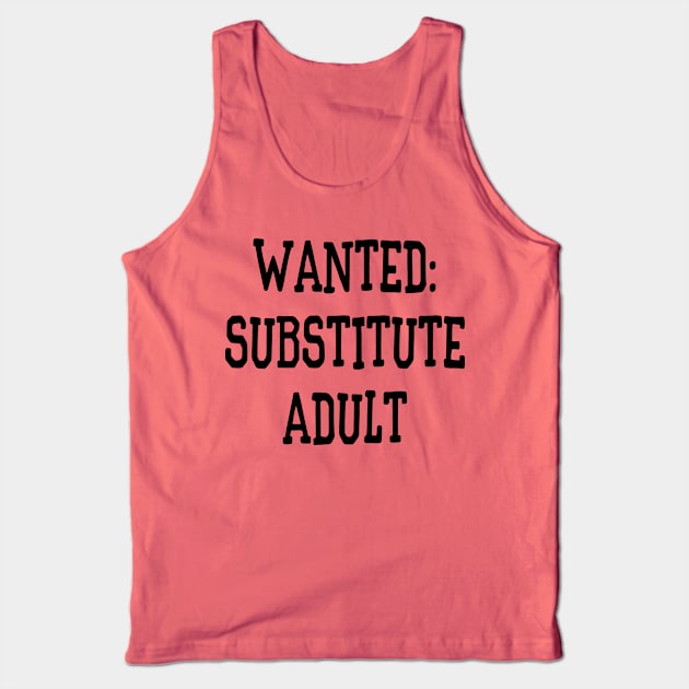 Wanted: Substitute Adult Funny Tank Top by XanderWitch Creative